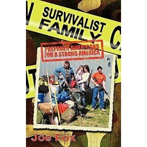 Survivalist Family Prepared Americans for a Strong America, Paperback - Joseph Fox imagine