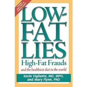 Low-Fat Lies: High Fat Frauds and the Healthiest Diet in the World, Paperback - Mary Flynn imagine