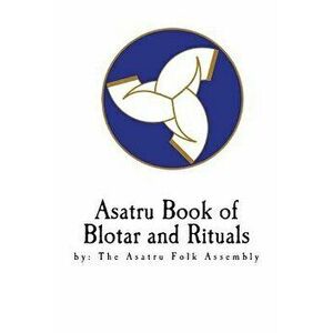 Asatru Book of Blotar and Rituals: By the Asatru Folk Assembly, Paperback - Stephen A. McNallen imagine
