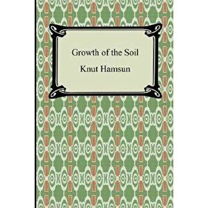 Growth of the Soil, Paperback - Knut Hamsun imagine