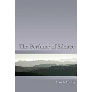 The Perfume of Silence, Paperback - Francis Lucille imagine