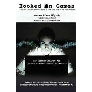 Hooked on Games: The Lure and Cost of Video Game and Internet Addiction, Paperback - Andrew P. Doan imagine