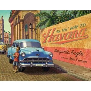All the Way to Havana, Hardcover - Engle, Margarita imagine