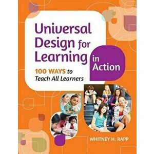 Universal Design for Learning in Action: 100 Ways to Teach All Learners, Paperback - Rapp, Whitney H. imagine