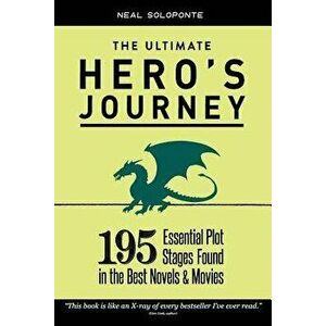 The Ultimate Hero's Journey: 195 Essential Plot Stages Found in the Best Novels & Movies, Paperback - Neal Soloponte imagine