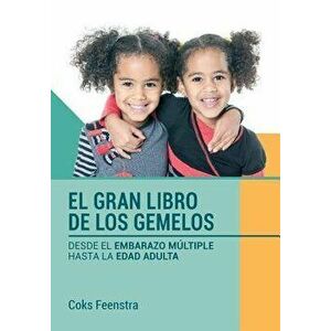 El Gran Libro de Los Gemelos: Desde El Embarazo Multiple Hasta La Edad Adulta (Spanish), Paperback - Coks Feenstra imagine