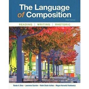 The Language of Composition: Reading, Writing, Rhetoric, Hardcover (3rd Ed.) - Renee H. Shea imagine