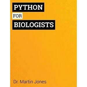 Python for Biologists: A Complete Programming Course for Beginners, Paperback - Jones, Dr Martin imagine