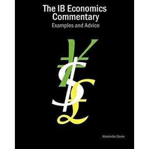 The Ib Economics Commentary: Examples and Advice, Paperback - Alexander Zouev imagine