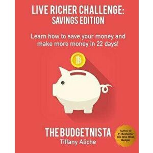 Live Richer Challenge: Savings Edition: Learn How to Save Your Money and Make More Money in 22 Days!, Paperback - Tiffany The Budgetnista Aliche imagine