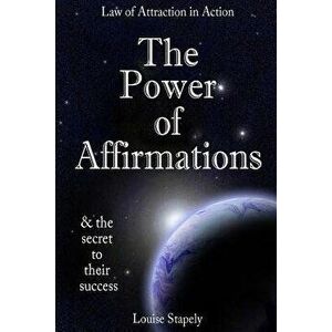 The Power of Affirmations - 1, 000 Positive Affirmations, Paperback - Louise Stapely imagine