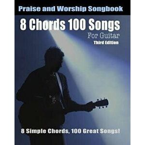 8 Chords 100 Songs Worship Guitar Songbook: 8 Simple Chords, 100 Great Songs - Third Edition, Paperback - Eric Michael Roberts imagine