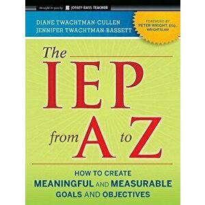 The IEP from A to Z: How to Create Meaningful and Measurable Goals and Objectives, Paperback - Diane Twachtman-Cullen imagine