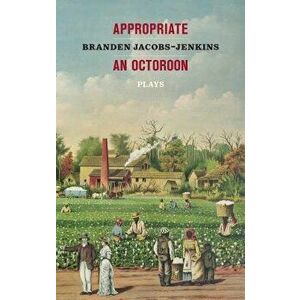Appropriate/An Octoroon: Plays, Paperback - Branden Jacobs-Jenkins imagine