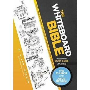 The Whiteboard Bible Small Group Study Guide Volume 3: The Church and the Return of Jesus, Paperback - G. Allen Jackson imagine