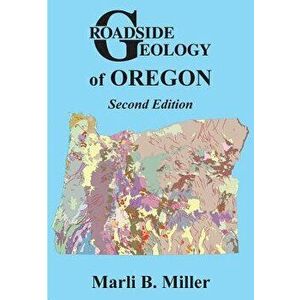Roadside Geology of Oregon: Second Edition, Paperback - Marli B. Miller imagine