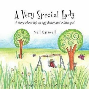 A Very Special Lady: A Story about Ivf, an Egg Donor and a Little Girl., Paperback - Nell Carswell imagine
