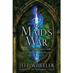 The Maid's War, Paperback - Jeff Wheeler imagine