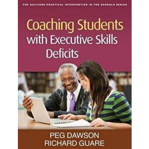 Coaching Students with Executive Skills Deficits, Paperback - Peg Dawson imagine
