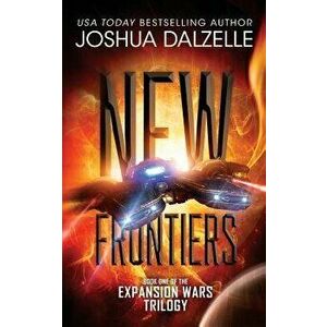 New Frontiers: Expansion Wars Trilogy, Book One, Paperback - Joshua Dalzelle imagine