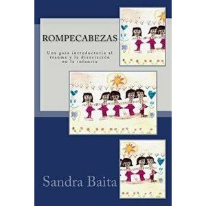 Rompecabezas.: Una Guia Introductoria Al Trauma y La Disociacion En La Infancia (Spanish), Paperback - Sandra Baita imagine