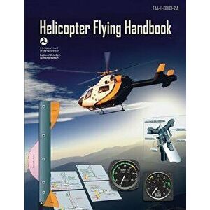 Helicopter Flying Handbook (FAA-H-8083-21a): (Black & White Edition), Paperback - U. S. Department of Transportation imagine