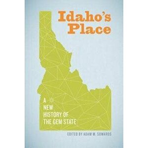 Idaho's Place: A New History of the Gem State, Paperback - Adam M. Sowards imagine