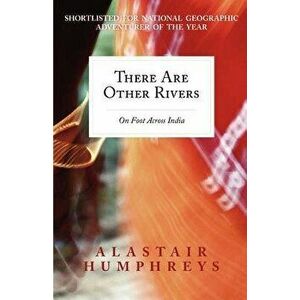 There Are Other Rivers: On Foot Across India, Paperback - Alastair Humphreys imagine