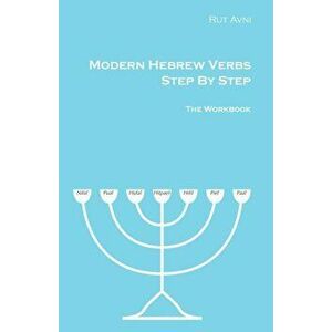 Modern Hebrew Verbs Step by Steps: The Workbook, Paperback - Rut Avni imagine