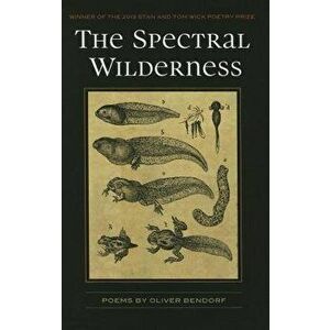 The Spectral Wilderness, Paperback - Oliver Bendorf imagine