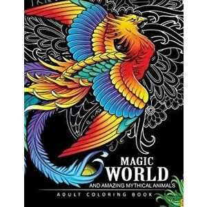 Magical World and Amazing Mythical Animals: Adult Coloring Book Centaur, Phoenix, Mermaids, Pegasus, Unicorn, Dragon, Hydra and Other., Paperback - Ad imagine