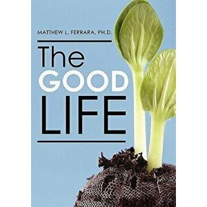 The Good Life, Paperback - Dr Matthew Ferrara imagine