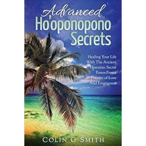 Ho'oponopono Book: Advanced Ho'oponopono Secrets, Paperback - Colin G. Smith imagine