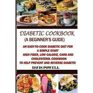 Diabetic Cookbook (a Beginner's Guide): Quick, Easy-To-Cook Diabetes Diet for a Simple Start: High Fiber, Low Calorie, Carb and Cholesterol Cookbook: , imagine