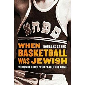 When Basketball Was Jewish: Voices of Those Who Played the Game, Hardcover - Douglas Stark imagine