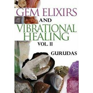 Gem Elixirs and Vibrational Healing Volume II, Paperback - Gurudas imagine