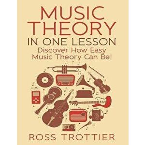 Music Theory in One Lesson: Discover How Easy Music Theory Can Be!, Paperback - Ross Trottier imagine