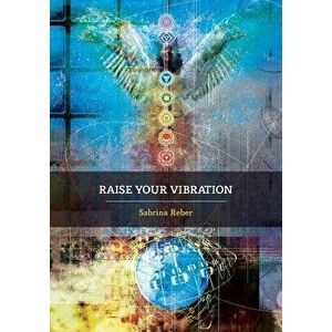 Raise Your Vibration, Paperback - Sabrina Reber imagine