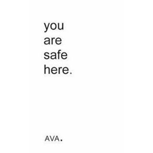 You Are Safe Here., Paperback - Ava imagine