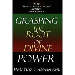 Grasping the Root of Divine Power: A Spiritual Healer's Guide to African Culture, Orisha Religion, Obi Divination, Spiritual Cleanses, Spiritual Growt imagine