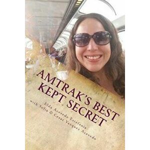 Amtrak's Best Kept Secret: : A Guide to Traveling the U.S.A. with a Rail Pass, Paperback - Elda Acevedo Estefania imagine