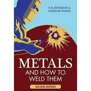 Metals and How to Weld Them, Paperback - Theodore Brewster Jefferson imagine