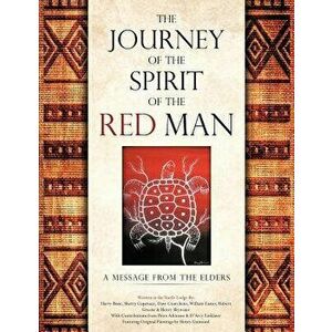 The Journey of the Spirit of the Red Man: A Message from the Elders, Paperback - Harry Bone imagine