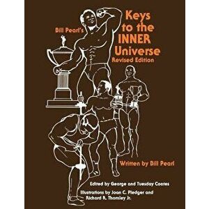 Keys to the Inner Universe, Paperback - Bill Pearl imagine
