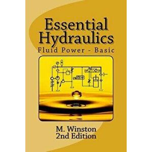 Essential Hydraulics: Fluid Power - Basic, Paperback - M. Winston imagine