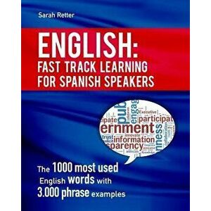 English: Fast Track Learning for Spanish Speakers: The 1000 Most Used English Words with 3.000 Phrase Examples. If You Speak Sp, Paperback - Sarah Ret imagine