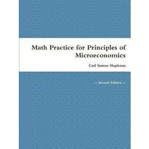 Math Practice for Principles of Microeconomics, Paperback - Carl Sutton Mapleton imagine