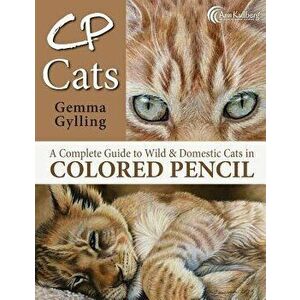 Cp Cats: A Complete Guide to Drawing Cats in Colored Pencil, Paperback - Gylling, Gemma imagine