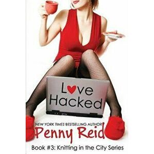 Love Hacked: A Reluctant Romance, Paperback - Penny Reid imagine