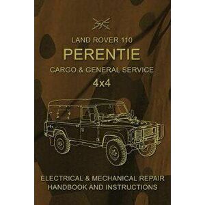 Land Rover 110 Perentie Cargo & General Service 4x4: Electrical & Mechanical Repair Handbook and Instructions, Paperback - Australian Army imagine